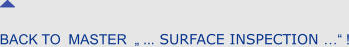 BACK TO  MASTER  „ … SURFACE INSPECTION …“ !