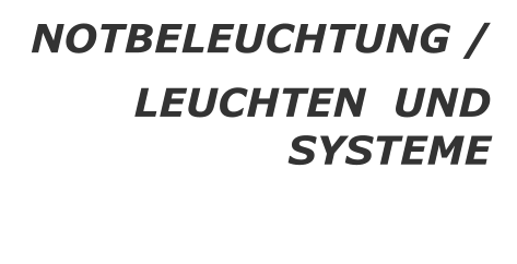 NOTBELEUCHTUNG / LEUCHTEN  UND  SYSTEME