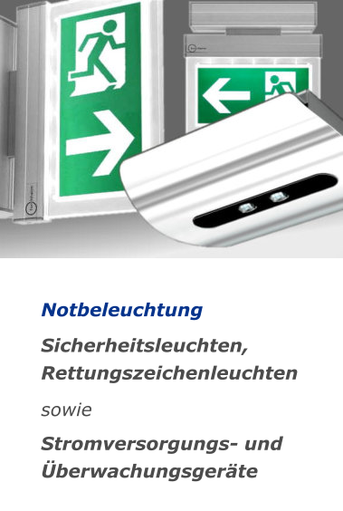 Notbeleuchtung  Sicherheitsleuchten, Rettungszeichenleuchten  sowie  Stromversorgungs- und Überwachungsgeräte