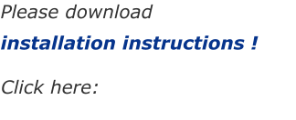 Please download  installation instructions !   Click here: